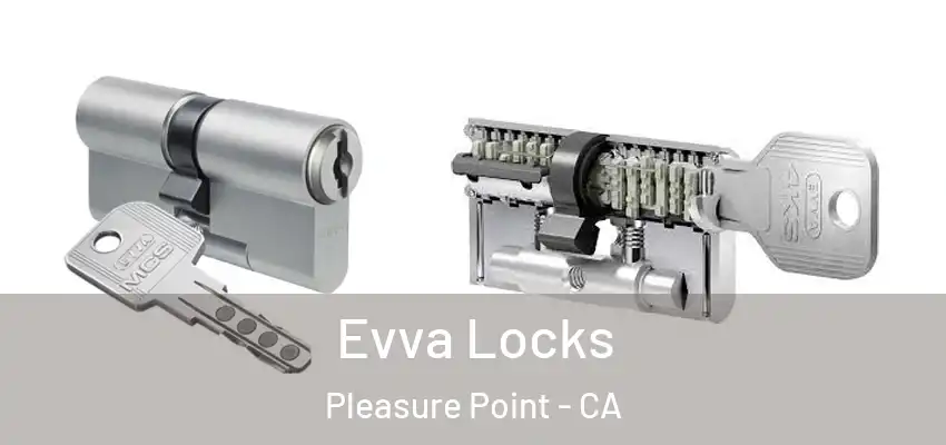  Evva Locks Pleasure Point - CA