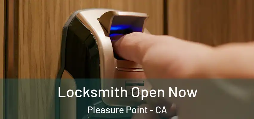  Locksmith Open Now Pleasure Point - CA